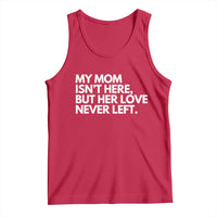 My Mom Isn't Here But Her Love Never Left Tank Top Emotional Mother Memorial Tribute