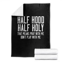 Funny Distressed Sassy Christian Throw Blanket Half Hood Half Holy Pray With Me Don't Play With Me