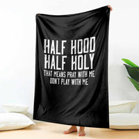 Funny Distressed Sassy Christian Throw Blanket Half Hood Half Holy Pray With Me Don't Play With Me