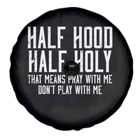 Funny Distressed Sassy Christian Spare Tire Cover Half Hood Half Holy Pray With Me Don't Play With Me