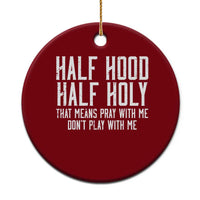 Funny Distressed Sassy Christian Ceramic Ornament Half Hood Half Holy Pray With Me Don't Play With Me