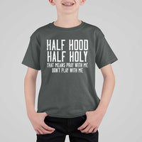 Funny Distressed Sassy Christian T Shirt For Kid Half Hood Half Holy Pray With Me Don't Play With Me