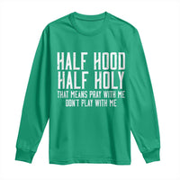 Funny Distressed Sassy Christian Long Sleeve Shirt Half Hood Half Holy Pray With Me Don't Play With Me