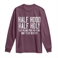 Funny Distressed Sassy Christian Long Sleeve Shirt Half Hood Half Holy Pray With Me Don't Play With Me