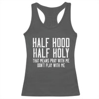 Funny Distressed Sassy Christian Racerback Tank Top Half Hood Half Holy Pray With Me Don't Play With Me