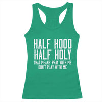 Funny Distressed Sassy Christian Racerback Tank Top Half Hood Half Holy Pray With Me Don't Play With Me