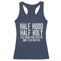 Funny Distressed Sassy Christian Racerback Tank Top Half Hood Half Holy Pray With Me Don't Play With Me