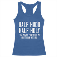 Funny Distressed Sassy Christian Racerback Tank Top Half Hood Half Holy Pray With Me Don't Play With Me
