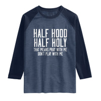 Funny Distressed Sassy Christian Raglan Shirt Half Hood Half Holy Pray With Me Don't Play With Me