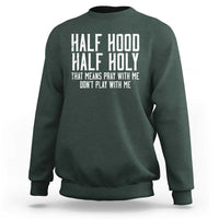 Funny Distressed Sassy Christian Sweatshirt Half Hood Half Holy Pray With Me Don't Play With Me