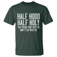 Funny Distressed Sassy Christian T Shirt Half Hood Half Holy Pray With Me Don't Play With Me