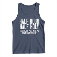 Funny Distressed Sassy Christian Tank Top Half Hood Half Holy Pray With Me Don't Play With Me