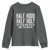Funny Distressed Sassy Christian Youth Sweatshirt Half Hood Half Holy Pray With Me Don't Play With Me