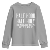 Funny Distressed Sassy Christian Youth Sweatshirt Half Hood Half Holy Pray With Me Don't Play With Me
