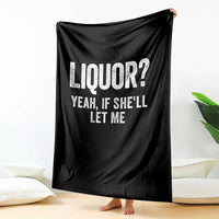 Funny Adult Humor Pun Sarcastic Drinking Throw Blanket Liquor Yeah If She'll Let Me