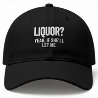 Funny Adult Humor Pun Sarcastic Drinking Baseball Cap Liquor Yeah If She'll Let Me