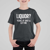 Funny Adult Humor Pun Sarcastic Drinking T Shirt For Kid Liquor Yeah If She'll Let Me
