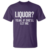 Funny Adult Humor Pun Sarcastic Drinking T Shirt Liquor Yeah If She'll Let Me