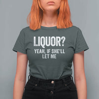 Funny Adult Humor Pun Sarcastic Drinking T Shirt For Women Liquor Yeah If She'll Let Me