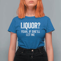 Funny Adult Humor Pun Sarcastic Drinking T Shirt For Women Liquor Yeah If She'll Let Me
