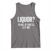 Funny Adult Humor Pun Sarcastic Drinking Tank Top Liquor Yeah If She'll Let Me
