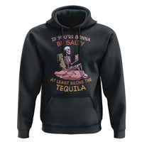 Funny Drinking Skeleton Hoodie If You're Gonna Be Salty At Least Bring The Tequila Lover - Wonder Print Shop