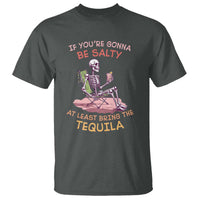 Funny Drinking Skeleton T Shirt If You're Gonna Be Salty At Least Bring The Tequila Lover - Wonder Print Shop