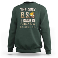 Funny Liquor Lover Sweatshirt The Only B.S. I Need Is Booze & Sunshine Spirit - Wonder Print Shop