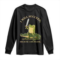 Retro Goblincore Sword Frog Riding Alligator Meme Long Sleeve Shirt I Will Succeed Because I Am Insane Chaotic Motivation