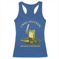 Retro Goblincore Sword Frog Riding Alligator Meme Racerback Tank Top I Will Succeed Because I Am Insane Chaotic Motivation