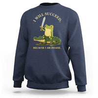 Retro Goblincore Sword Frog Riding Alligator Meme Sweatshirt I Will Succeed Because I Am Insane Chaotic Motivation