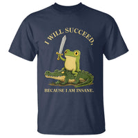 Retro Goblincore Sword Frog Riding Alligator Meme T Shirt I Will Succeed Because I Am Insane Chaotic Motivation