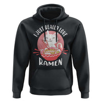 Funny Kawaii Cat Ramen Japanese Hoodie I Just Really Love Ramen Otaku Manga Cute Graphic