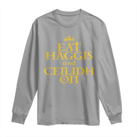 Eat Haggis and Ceilidh On Scotland Things Long Sleeve Shirt Funny Scottish Culture Heritage Pride