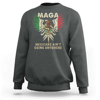 Mexicans Ain't Going Anywhere Sweatshirt Eagle Mexico Flag Retro Vintage
