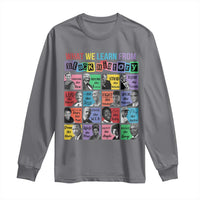 What We Learn From Black History Long Sleeve Shirt Black Civil Rights Leaders