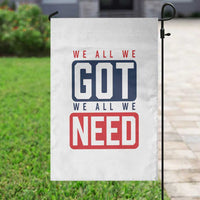 We All We Got We All We Need Motivational Garden Flag Minimalist Bold Sports Style