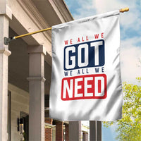 We All We Got We All We Need Motivational Garden Flag Minimalist Bold Sports Style