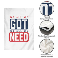 We All We Got We All We Need Motivational Garden Flag Minimalist Bold Sports Style