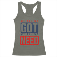 We All We Got We All We Need Motivational Racerback Tank Top Minimalist Bold Sports Style