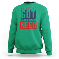 We All We Got We All We Need Motivational Sweatshirt Minimalist Bold Sports Style