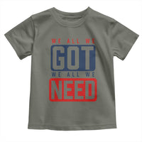 We All We Got We All We Need Motivational Toddler T Shirt Minimalist Bold Sports Style