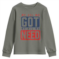 We All We Got We All We Need Motivational Youth Sweatshirt Minimalist Bold Sports Style