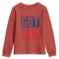 We All We Got We All We Need Motivational Youth Sweatshirt Minimalist Bold Sports Style