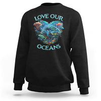 Earth Day Sweatshirt Love Our Oceans World Ocean Day Earth Day Crisis Environment - Wonder Print Shop