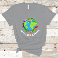 Earth Day T Shirt Love Your Mother Go Planet Go Green Earth Day Earth Heart - Wonder Print Shop
