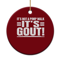 It's Not A Pimp Walk It's Gout Ceramic Ornament Sarcastic Chronic Pain Funny Arthritis Limping Joke