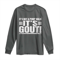 It's Not A Pimp Walk It's Gout Long Sleeve Shirt Sarcastic Chronic Pain Funny Arthritis Limping Joke