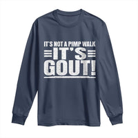 It's Not A Pimp Walk It's Gout Long Sleeve Shirt Sarcastic Chronic Pain Funny Arthritis Limping Joke