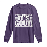 It's Not A Pimp Walk It's Gout Long Sleeve Shirt Sarcastic Chronic Pain Funny Arthritis Limping Joke